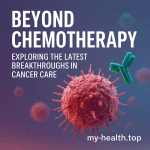 Beyond Chemotherapy: Exploring the Latest Breakthroughs in Cancer Care