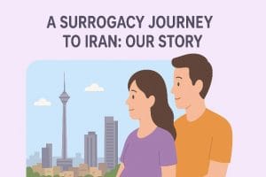 Surrogacy Journey to Iran